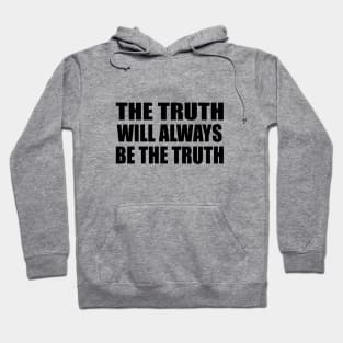 The truth will always be the truth Hoodie